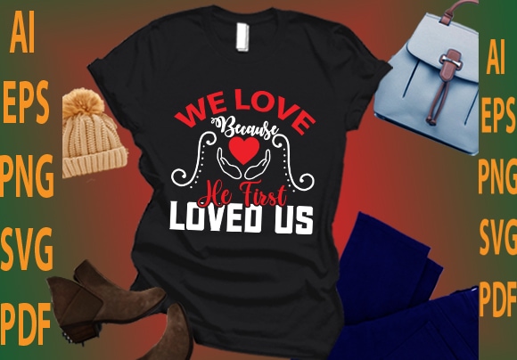 We love because he first loved us t shirt design for sale