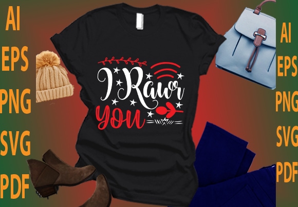 I rawr you t shirt design for sale