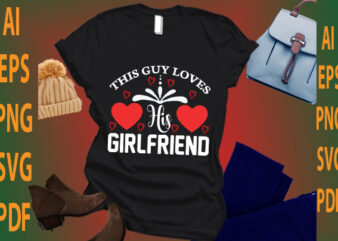 this guy loves his girlfriend t shirt designs for sale