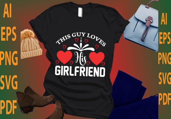 This guy loves his girlfriend t shirt designs for sale