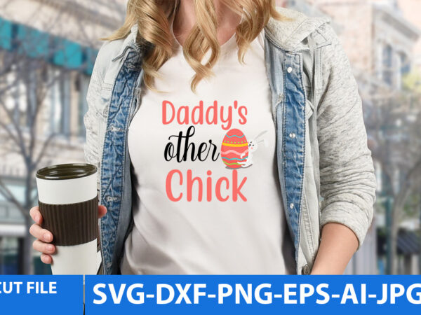 Daddy’s other chick svg cut file t shirt vector illustration