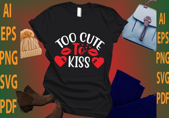 Too cute to kiss t shirt designs for sale