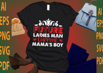 future ladies man current mama’s boy t shirt graphic design