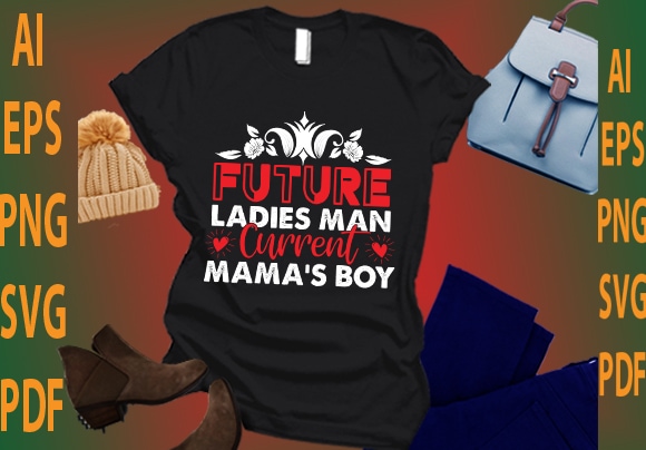 Future ladies man current mama’s boy t shirt graphic design