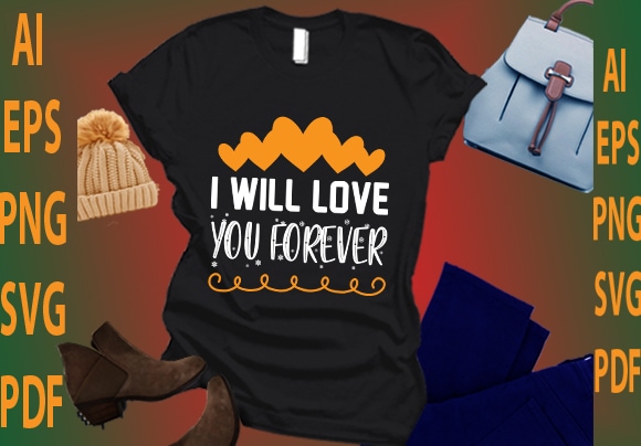 I will love you forever t shirt design for sale