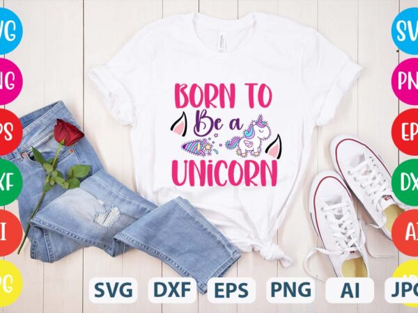 Born to be a unicorn svg vector for t-shirt