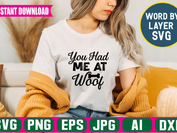 You had me at woof svg vector t-shirt design