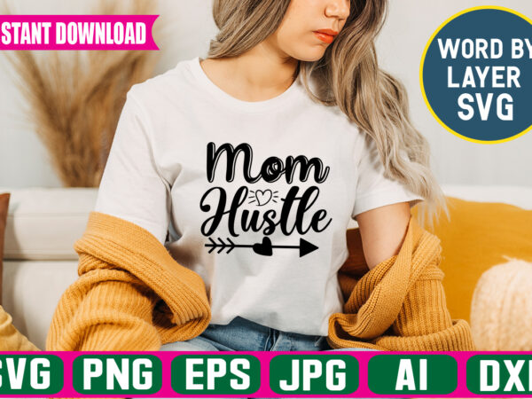 Mom hustle svg vector t-shirt design,hustle svg bundle, be humble svg, stay humble hustle, hustle hard svg, hustle baby svg, hustle svg files, digital download ,hustel svg, mother hustler svg,