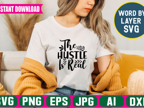 The hustle is real svg vector t-shirt design,hustle svg bundle, be humble svg, stay humble hustle, hustle hard svg, hustle baby svg, hustle svg files, digital download ,hustel svg, mother