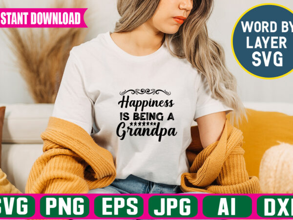 Happiness is being a grandpa svg vector t-shirt design ,grandpa svg bundle, grandpa bundle, father’s day svg, grandpa svg, fathers day bundle, daddy svg, dxf, png instant download, grandpa quotes,grandpa