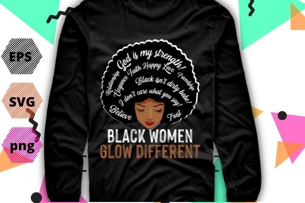 Black women glow different, be different shirt women & men tshirt design svg, black women glow different png, black women glow different eps, afro, black women,