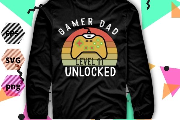 Mens funny gamer dad level 11 unlocked video game gifts t-shirt design svg, mens, funny, gamer dad, level 11 unlocked, video game, gifts t-shirt design eps