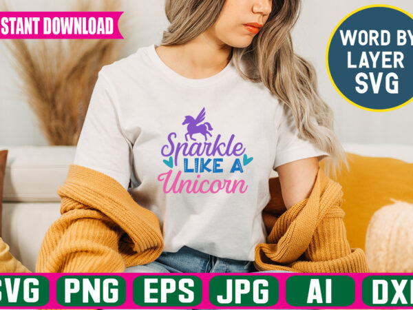 Sparkle like a unicorn,svg vector t-shirt design unicorn svg bundle, unicorn quote svg, girl svg, cute unicorn svg, unicorn head svg, unicorn face svg, unicorn mom svg, unicorn shirt svg,unicorn