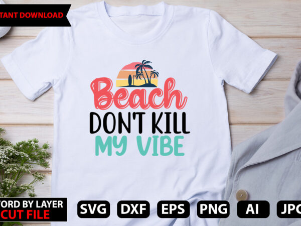 Beach don’t kill my vibe t-shirt design,hello summer tshirt design, png download, t shirt graphic, png download, digital download, sublimation