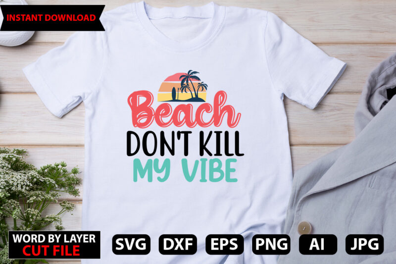 Beach Don’t kill My vibe t-shirt design,Hello Summer Tshirt Design, png download, t shirt graphic, png download, digital download, sublimation