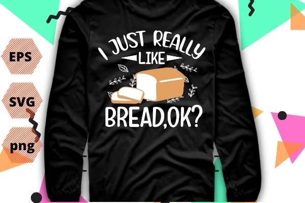 Vintage i just really like bread ok funny bread lovers t-shirt design svg, vintage i just really like bread ok png, funny, bread lovers, gifts-for mom, cute funny sliced bread,