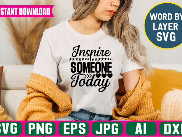 Inspire someone today svg vector t-shirt design