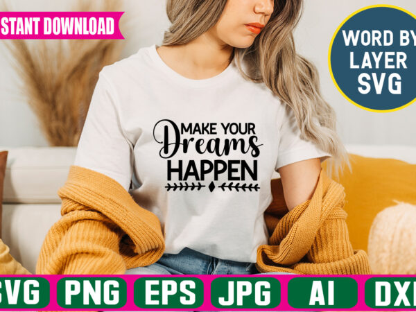 Make your dreams happensvg vector t-shirt design