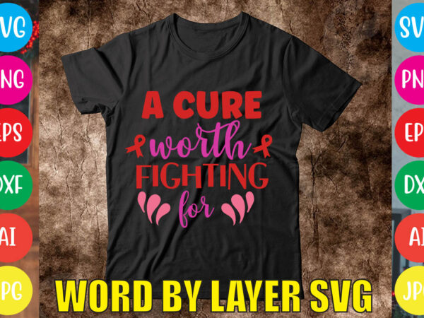 A cure worth fighting for svg vector for t-shirt