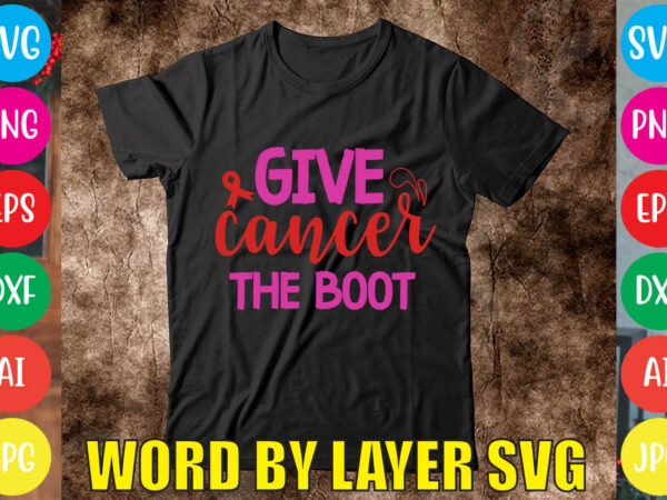 Give cancer the boot svg vector for t-shirt