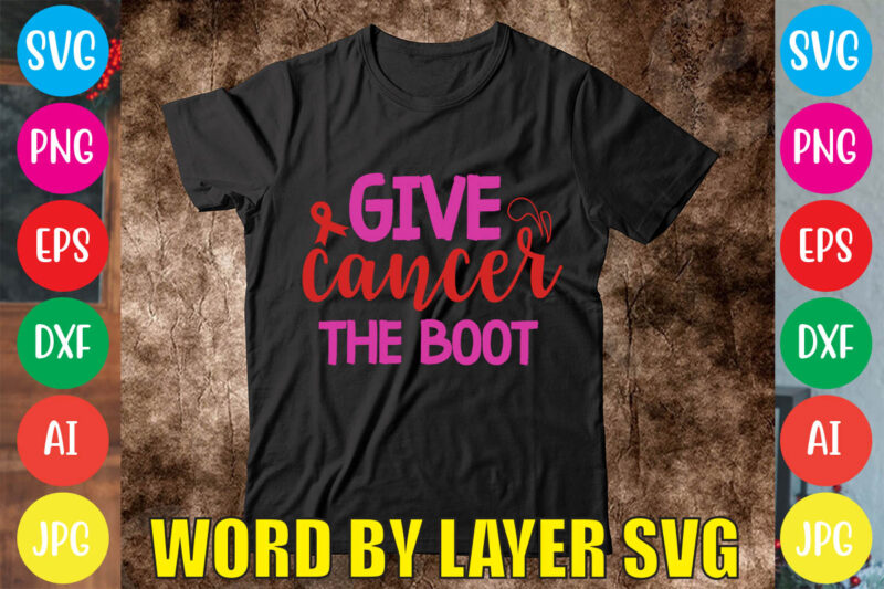 Give Cancer The Boot svg vector for t-shirt