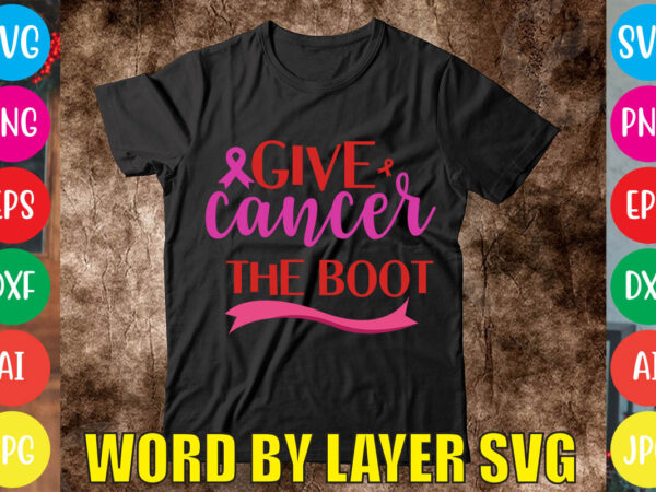 Give cancer the boot svg vector for t-shirt