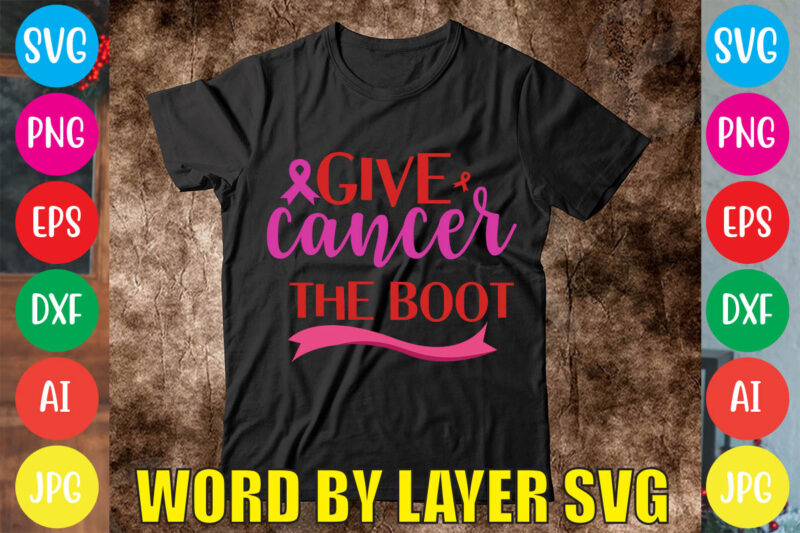 Give Cancer The Boot svg vector for t-shirt