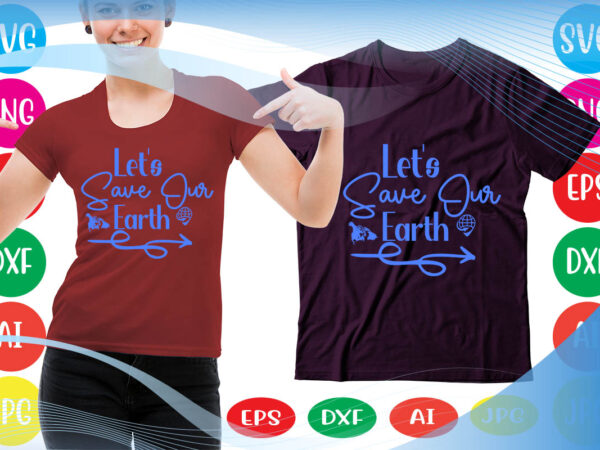 Let’s save our earth svg vector for t-shirt