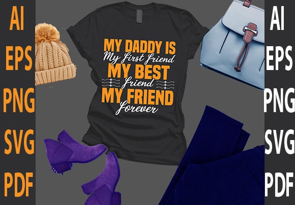 My daddy is my first friend my best friend my friend forever t shirt designs for sale