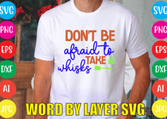 Don’t Be Afraid To Take Whisks svg vector for t-shirt
