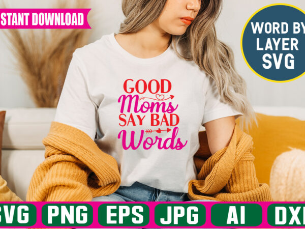 Good moms say bad words svg vector t-shirt design