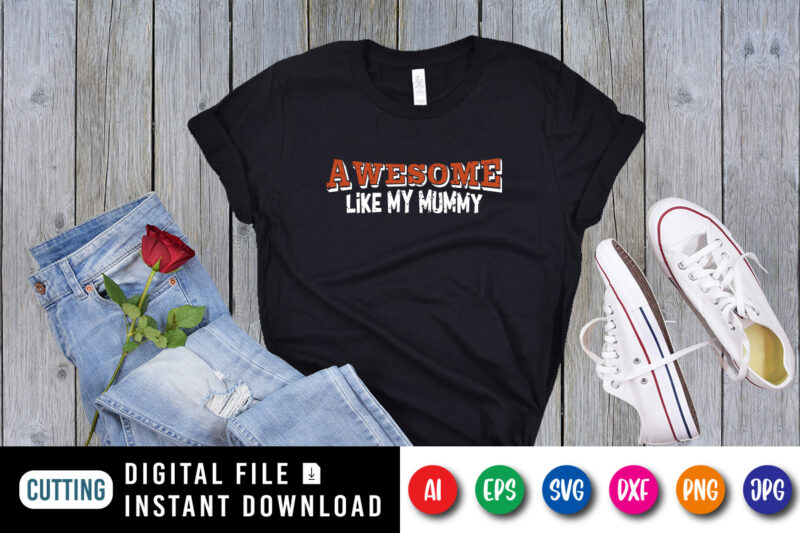 Awesome like my mummy Shirt SVG, Typography Design for Mother’s day, Happy Mother’s day shirt template