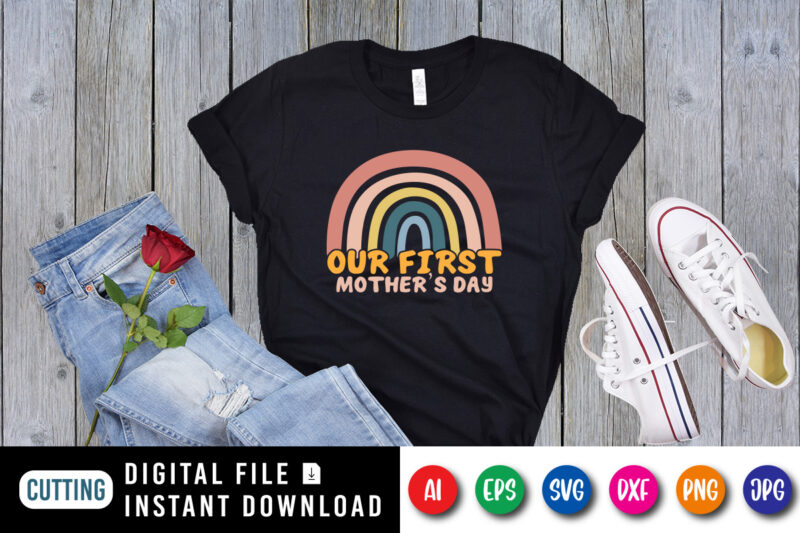 Our First Mother’s Day Rainbow Shirt SVG, Happy Mother’s Day SVG, Mother’s Day Shirt Template