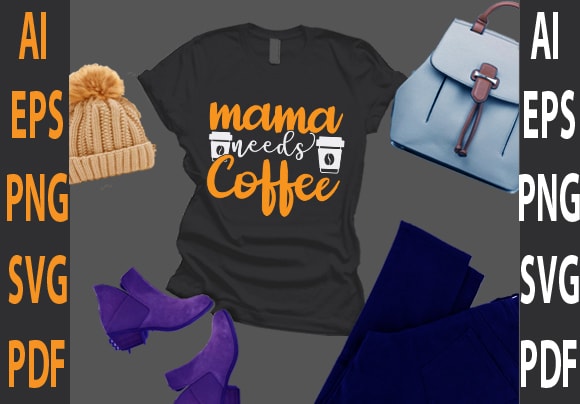 Mama needs coffee t shirt designs for sale