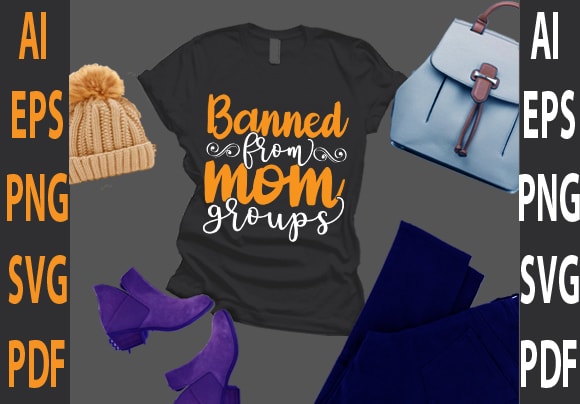 Banned from mom groups t shirt template