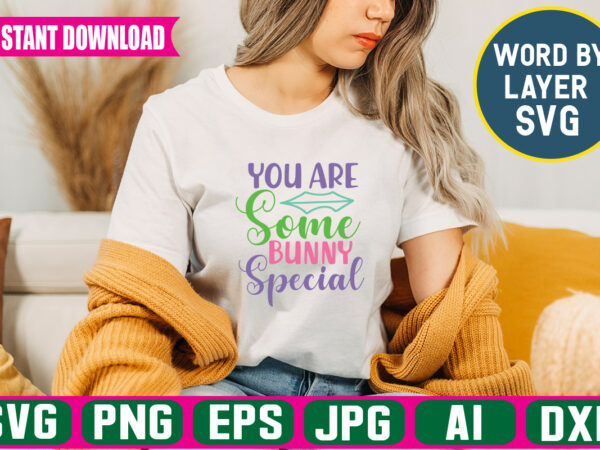 You are some bunny special svg vector t-shirt design