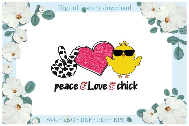 Easter Day Gifts Peace Love Chick Diy Crafts Chick Svg Files For Cricut, Easter Sunday Silhouette Trending Sublimation Files, Cameo Htv Print