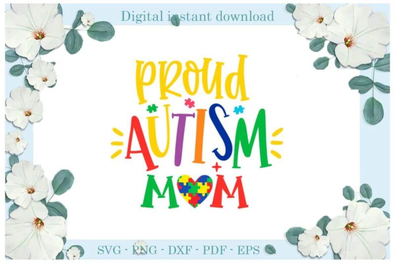 Proud Autism Mom Gifts Diy Crafts Svg Files For Cricut, Silhouette Sublimation Files, Cameo Htv Print