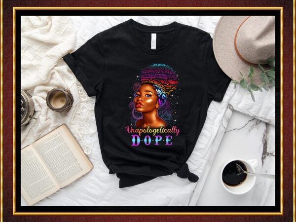 Unapologetically dope jpg/png, black queen, black girl art, dope, black girl magic, black melanin, afro women, black power,printable digital 849505808 t shirt vector graphic