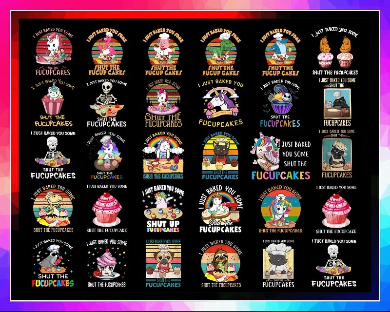 28 Designs I Just Baked You PNG, Fucup Cakes Flamingo Shirt, Some Shut The Fucupcakes Cat Bakes, Funny Unicorn Gift, Fucupcakes Skeleton 933998470