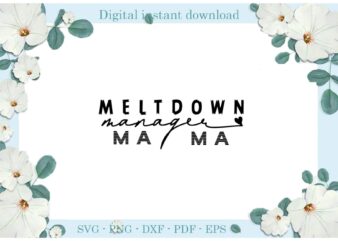 Trending gifts Meltdown Manager MaMa Diy Crafts MaMa Day Svg Files For Cricut, Meltdown Silhouette Sublimation Files, Cameo Htv Prints