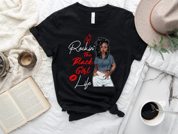 Rockin’ the black girl life png, black girl magic, black girl art, black pride, black melanin, black women art, digital downloads 871739281 t shirt design online