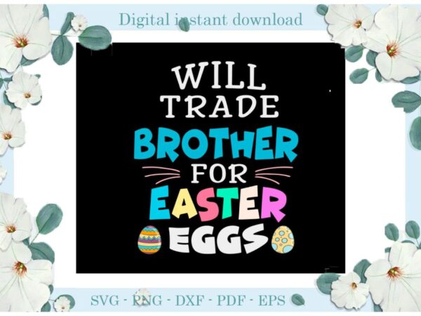 Easter day gifts will trade brother for easter eggs diy crafts easter egg svg files for cricut, easter sunday silhouette easter basket sublimation files, cameo htv print vector clipart