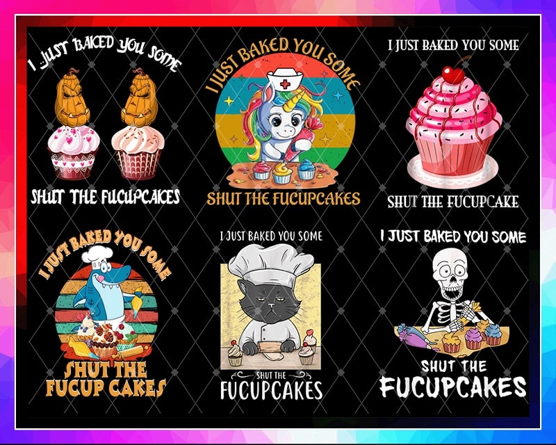 28 Designs I Just Baked You PNG, Fucup Cakes Flamingo Shirt, Some Shut The Fucupcakes Cat Bakes, Funny Unicorn Gift, Fucupcakes Skeleton 933998470