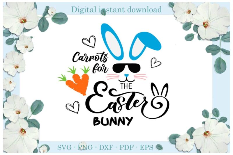 Easter Day Gifts Carrots For The Easter Bunny Diy Crafts Bunny Svg Files For Cricut, Easter Sunday Silhouette Trending Sublimation Files, Cameo Htv Print