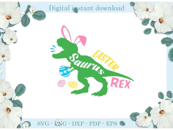 Easter day gifts dinosaur saurus rex diy crafts dinosaur svg files for cricut, easter sunday silhouette treanding sublimation files, cameo htv print vector clipart