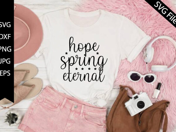 Hope spring eternal graphic t shirt