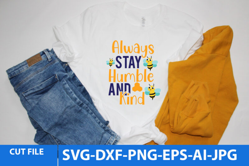 Always Stay Humble And Kind T Shirt Design,Always Stay Humble And Kind Svg Design