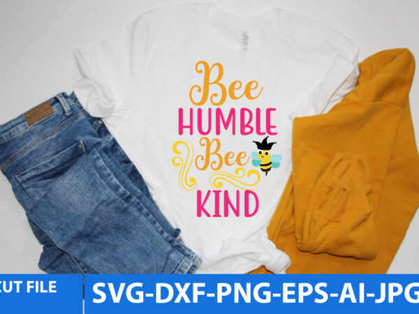 Bee humble bee kind svg design