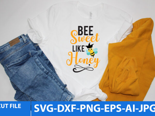 Bee sweet like honey t shirt design,bee sweet like honey svg design